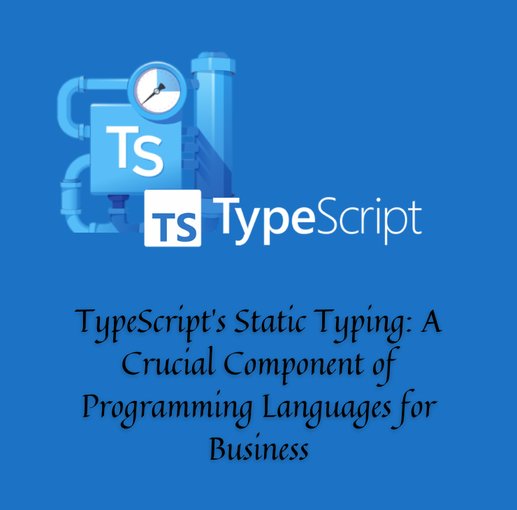 TypeScript's Static Typing A Crucial Component of Programming Languages for Business